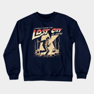 I finally found the Lost City of Cats! Crewneck Sweatshirt